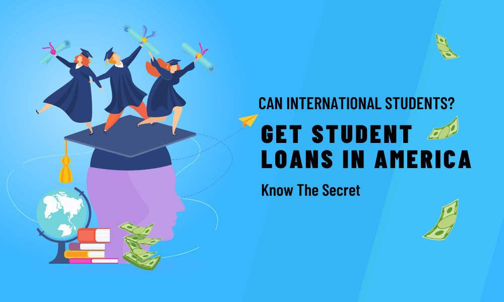 Can International Students Get Student Loans in America: Know The Secret - Financespiders